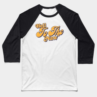 Hell To The Naw / Retro Typography Design Baseball T-Shirt